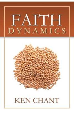 Coperta cărții 'Faith Dynamics - Ken Chant'