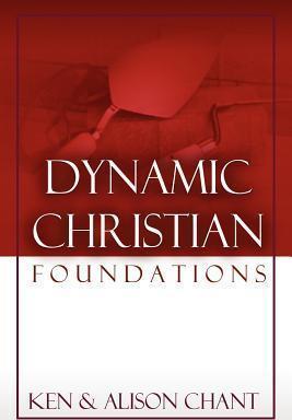 Dynamic Christian Foundations - Ken Chant