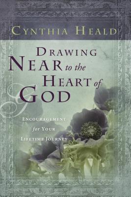 Drawing Near to the Heart of God: Encouragement for Your Lifetime Journey - Cynthia Heald