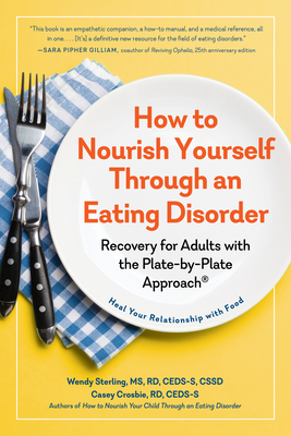 How to Nourish Yourself Through an Eating Disorder: Recovery for Adults with the Plate-By-Plate Approach(r) - Wendy Sterling