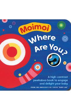 Coperta cărții 'Moimoi, Where Are You?: A High-Contrast Peekaboo Book to Engage and Delight Your Baby - Kazuo Hiraki'