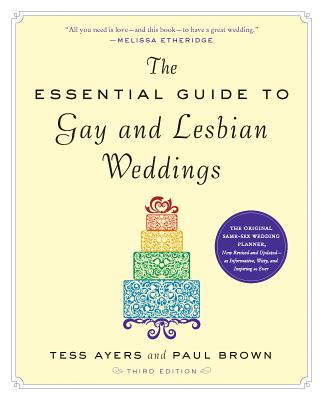 The the Essential Guide to Gay and Lesbian Weddings, Third Edition - Tess Ayers