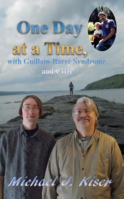 One Day at a Time, with Guillain-Barré Syndrome, and CIDP - Michael J. Kiser