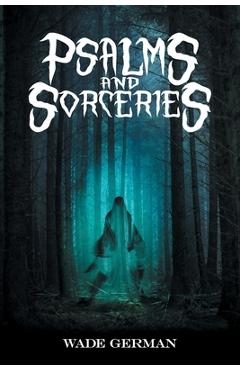 Coperta cărții 'Psalms and Sorceries - Wade German'