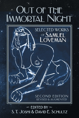 Out of the Immortal Night: Selected Works of Samuel Loveman (Second Edition, Revised and Augmented) - Samuel Loveman