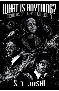 What Is Anything?: Memoirs of a Life in Lovecraft
