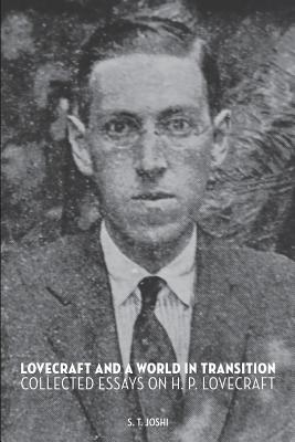 Lovecraft and a World in Transition: Collected Essays on H. P. Lovecraft - S. T. Joshi