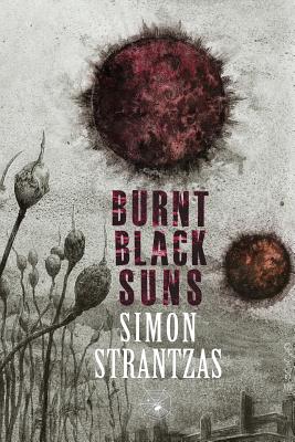 Burnt Black Suns: A Collection of Weird Tales - Simon Strantzas