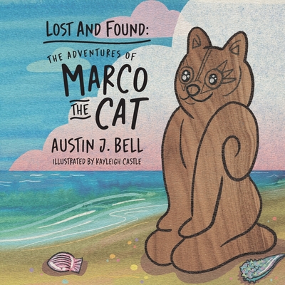 Lost and Found: The Adventures of Marco the Cat - Austin J. Bell