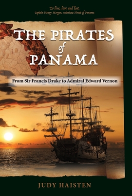 The Pirates of Panama, From Sir Francis Drake to Admiral Edward Vernon - Judy Haisten