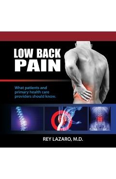 Coperta cărții 'Low Back Pain, What patients and primary care health care providers should know - Rey Lazaro'