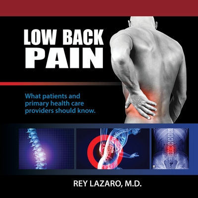Coperta cărții 'Low Back Pain, What patients and primary care health care providers should know - Rey Lazaro'