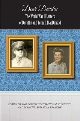 Dear Dordo: The World War II Letters of Dorothy and John D. MacDonald - Florence M. Turcotte