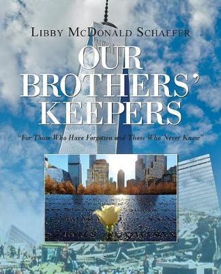 Our Brothers' Keepers: For Those Who Have Forgotten and Those Who Never Knew - Libby Mcdonald Schaefer