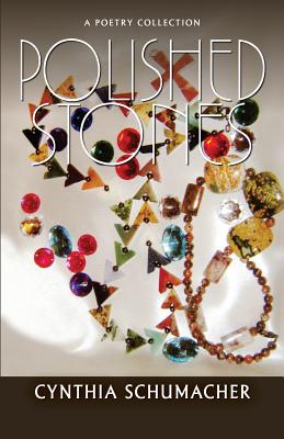 Polished Stones: A Poetry Collection - Cynthia Schumacher