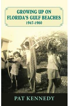 Coperta cărții 'Growing Up on Florida's Gulf Beaches 1947-1960 - Pat Kennedy'