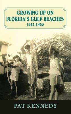 Growing Up on Florida's Gulf Beaches 1947-1960 - Pat Kennedy