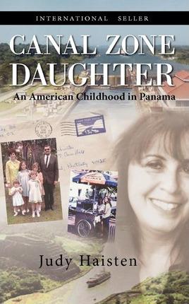 Canal Zone Daughter, an American Childhood in Panama - Judy Haisten