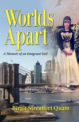 Worlds Apart, a Memoir of an Emigrant Girl - Birgit Streuffert Quam