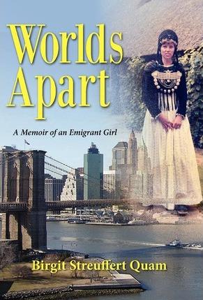 Worlds Apart, a Memoir of an Emigrant Girl - Birgit Streuffert Quam