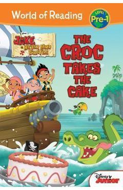 Coperta cărții 'Jake and the Never Land Pirates: Croc Takes the Cake: Croc Takes the Cake - Melinda La Rose'