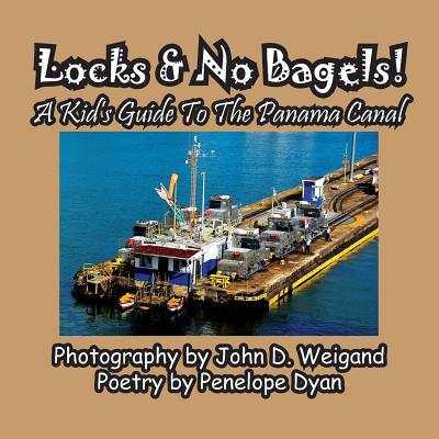 Locks & No Bagels! A Kid's Guide To The Panama Canal - Penelope Dyan