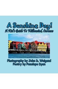 Poza produsului A Sunshine Day! A Kid's Guide To Willemstad, Curacao - Penelope Dyan