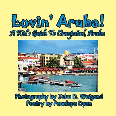 Lovin' Aruba! a Kid's Guide to Oranjestad, Aruba - Penelope Dyan