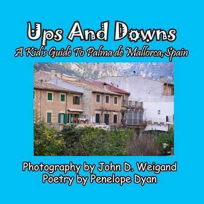 Ups and Downs, a Kid's Guide to Palma de Mallorca, Spain - John D. Weigand