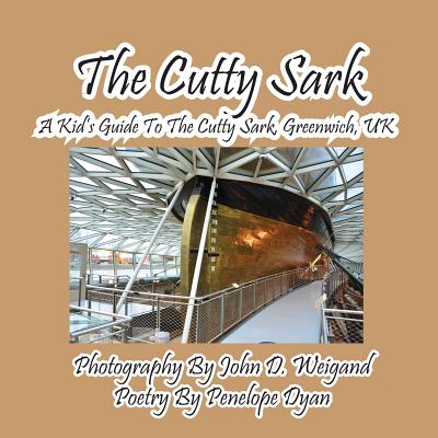 The Cutty Sark--A Kid's Guide to the Cutty Sark, Greenwich, UK - Penelope Dyan