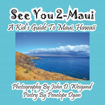 See You 2-Maui---A Kid's Guide To Maui, Hawaii - John D. Weigand