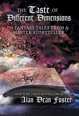 The Taste of Different Dimensions: 15 Fantasy Tales from a Master Storyteller - Alan Dean Foster