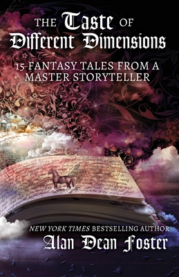 The Taste of Different Dimensions: 15 Fantasy Tales from a Master Storyteller - Alan Dean Foster