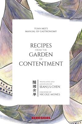 Recipes from the Garden of Contentment: Yuan Mei's Manual of Gastronomy - Yuan Mei