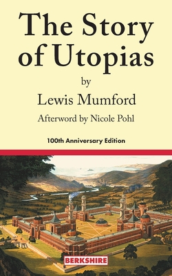 The Story of Utopias: 100th Anniversary Edition - Lewis Mumford