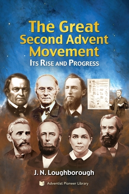 The Great Second Advent Movement: Its Rise and Progress - J. N. Loughborough