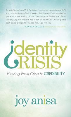 Identity Crisis: Moving from Crisis to Credibility - Joy Anisa