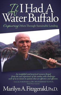 If I Had a Water Buffalo: Empowering Others Through Sustainable Lending - Marilyn A. Fitzgerald