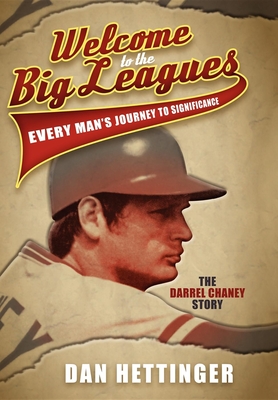 Welcome to the Big Leagues: Every Man's Journey to Significance: The Darrel Chaney Story - Dan Hettinger