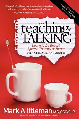 The Teaching of Talking: Learn to Do Expert Speech Therapy at Home with Children and Adults - Mark Ittleman