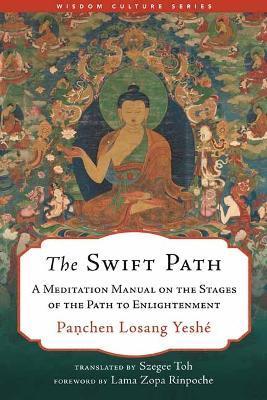 The Swift Path: A Meditation Manual on the Stages of the Path to Enlightenment - Szegee Toh