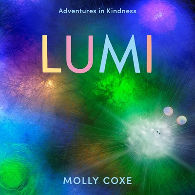 Lumi: Adventures in Kindness - Molly Coxe