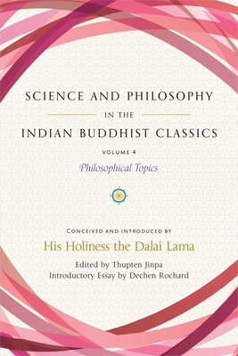 Science and Philosophy in the Indian Buddhist Classics, Vol. 4: Philosophical Topics - Dalai Lama