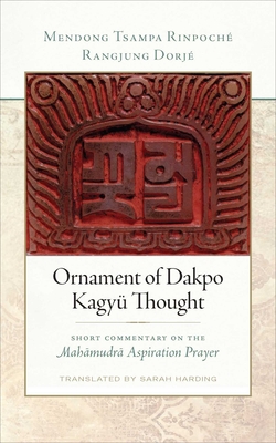 Ornament of Dakpo Kagy� Thought: Short Commentary on the Mahamudra Aspiration Prayer - Rangjung Dorj�