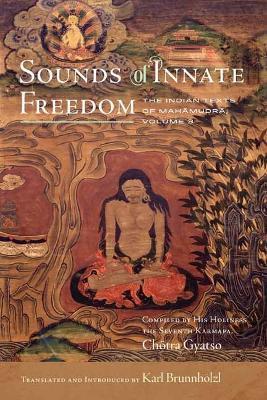 Sounds of Innate Freedom: The Indian Texts of Mahamudra, Volume 3 - Karl Brunnhölzl