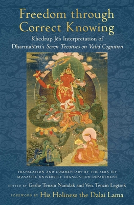 Freedom Through Correct Knowing: On Khedrup Jé's Interpretation of Dharmakirti - Geshe Tenzin Namdak