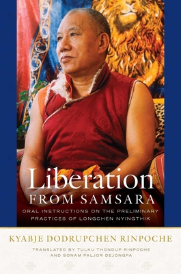 Liberation from Samsara: Oral Instructions on the Preliminary Practices of Longchen Nyingthik - Kyabjé Dodrupchen Rinpoché