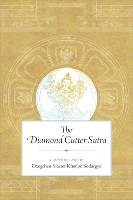 The Diamond Cutter Sutra: A Commentary by Dzogchen Master Khenpo Sodargye - Khenpo Sodargye