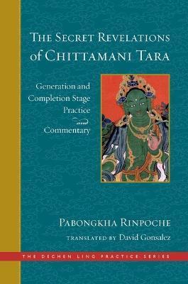 The Secret Revelations of Chittamani Tara: Generation and Completion Stage Practice and Commentary - David Gonsalez