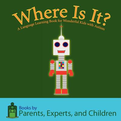 Where Is It?: A language learning book for wonderful kids with autism - Pec Books